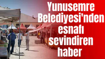 Yunusemre Belediyesi'nden esnafı sevindiren haber
