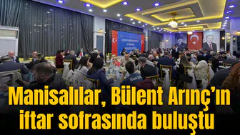 Manisalılar, Bülent Arınç’ın iftar sofrasında buluştu