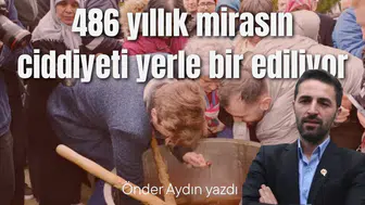 486 yıllık mirasın ciddiyeti yerle bir ediliyor
