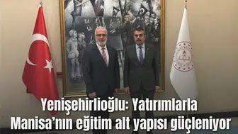 Yenişehirlioğlu “Yatırımlarla Manisa’nın eğitim alt yapısı güçleniyor”