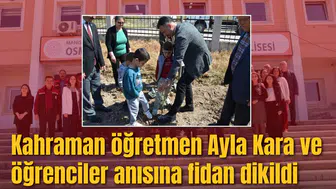 Kahraman öğretmen Ayla Kara ve öğrenciler anısına fidan dikildi