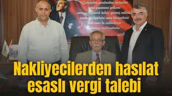 NAKLİYECİLER HASILAT ESASLI VERGİ TALEBİNDE BULUNDU