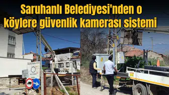 Saruhanlı Belediyesi'nden o köylere güvenlik kamerası sistemi