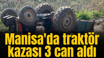 Manisa'da traktör kazası 3 can aldı
