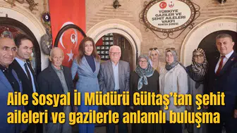Aile Sosyal İl Müdürü Gültaş’tan şehit aileleri ve gazilerle anlamlı buluşma