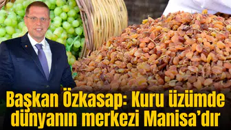 Başkan Özkasap: “Kuru üzümde dünyanın merkezi Manisa’dır”