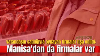 Vatandaşın sağlığıyla oynayan firmalar ifşa edildi: Manisa'dan da firmalar var