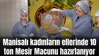 Manisalı kadınların ellerinde 10 ton Mesir Macunu hazırlanıyor