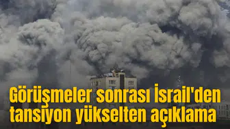 Barış görüşmeleri sonrası İsrail'den tansiyon yükselten açıklama