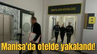 Manisa'da otelde yakalandı!