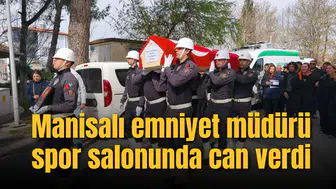 Manisalı emniyet müdürü spor salonunda can verdi