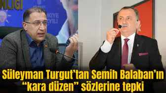 Süleyman Turgut’tan Semih Balaban’ın “kara düzen” sözlerine tepki