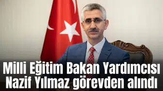 Milli Eğitim Bakan Yardımcısı Nazif Yılmaz görevden alındı