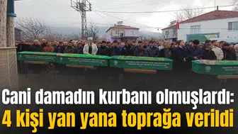 Cani damadın kurbanı olmuşlardı: 4 kişi yan yana toprağa verildi