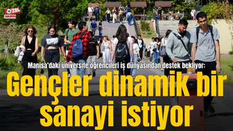 Manisa’daki üniversite öğrencileri iş dünyasından destek bekliyor:  Gençler dinamik bir sanayi istiyor