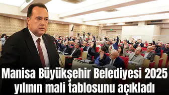 Manisa Büyükşehir Belediyesi 2025 yılının mali tablosunu açıkladı