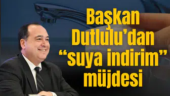 Başkan Dutlulu’dan “suya indirim” müjdesi