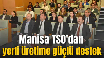 Manisa TSO'dan yerli üretime güçlü destek