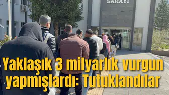 Yaklaşık 3 milyarlık vurgun yapmışlardı: Tutuklandılar
