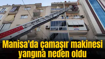 Manisa'da çamaşır makinesi yangına neden oldu