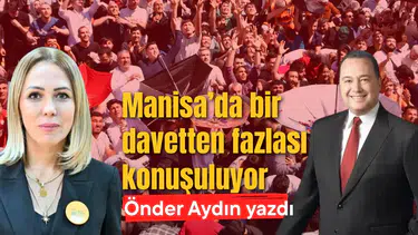 Manisa’da bir davetten fazlası konuşuluyor