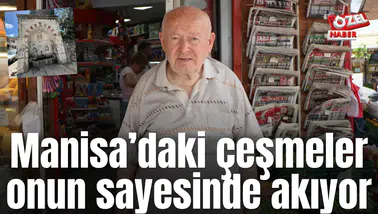 Manisa’daki çeşmeler onun sayesinde akıyor