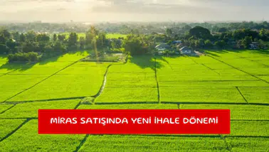 Miras satışında yeni ihale dönemi