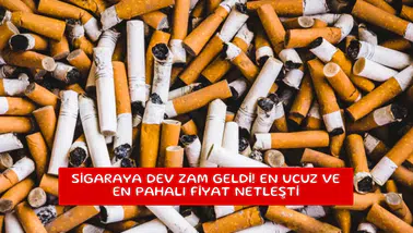 Sigaraya dev zam geldi! En ucuz ve en pahalı fiyat netleşti