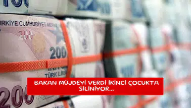 Bakan müjdeyi verdi ikinci çocukta siliniyor...