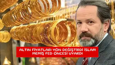 Altın fiyatları yön değiştirdi İslam Memiş Fed öncesi uyardı