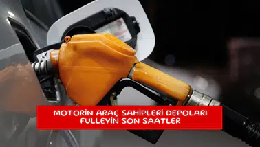 Motorin araç sahipleri depoları fulleyin son saatler