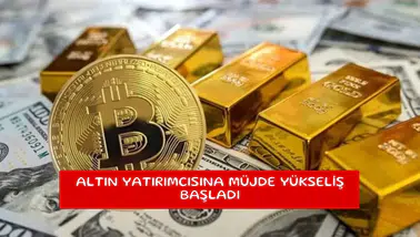 Altın yatırımcısına müjde yükseliş başladı