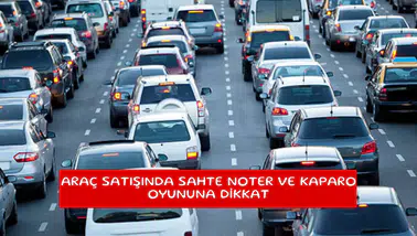 Araç satışında sahte noter ve kaparo oyununa dikkat