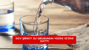 Dev şirket su grubunun yüzde 50'sini sattı