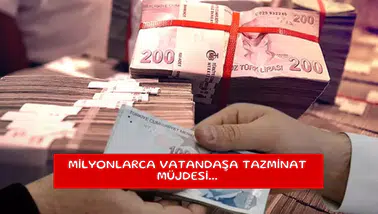 Milyonlarca vatandaşa tazminat müjdesi...