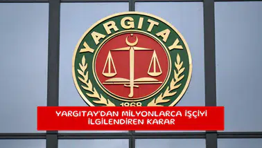 Yargıtay'dan milyonlarca işçiyi ilgilendiren karar