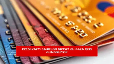 Kredi kartı sahipleri dikkat bu para geri alınabiliyor