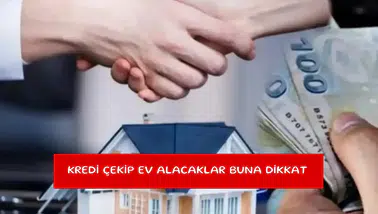 Kredi çekip ev alacaklar buna dikkat