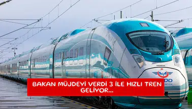 Bakan müjdeyi verdi 3 ile hızlı tren geliyor...