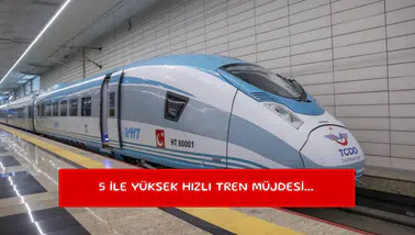 5 ile yüksek hızlı tren müjdesi...