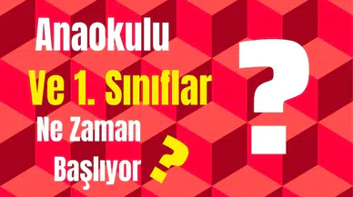 Anaokulu ve 1. Sınıflar Ne Zaman Başlayacak?