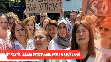 İYİ PARTİLİ KADINLARDAN ZAMLARA EYLEMLİ TEPKİ 