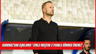 Korkmaz, “Zorlu Maçtan 3 Puanla Dönmek Önemli”