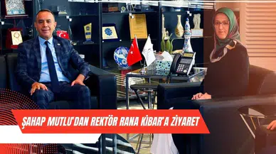 ŞAHAP MUTLU’DAN REKTÖR RANA KİBAR’A ZİYARET