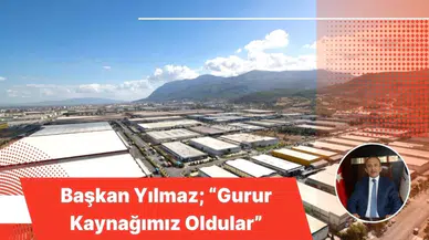 Başkan Yılmaz; “Gurur Kaynağımız Oldular”