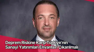 Deprem Riskine Karşı Türkiye’nin Sanayi Yatırımları Envanteri Çıkarılmalı