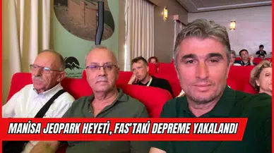 Manisa Jeopark Heyeti, Fas’taki 7 Büyüklüğündeki Depreme Yakalandı