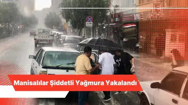 Manisalılar Şiddetli Yağmura Yakalandı