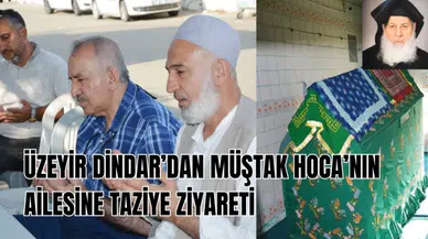 Üzeyir Dindar’dan Müştak Hoca’nın Ailesine Taziye Ziyareti 