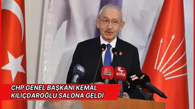 CHP Genel Başkanı Kemal Kılıçdaroğlu salona geldi
